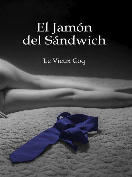 Title details for El jamón del sándwich by Le Vieux Coq - Available
